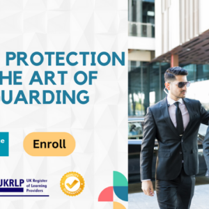 Close Protection and The Art of Safeguarding Lives